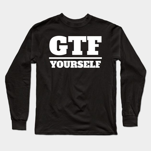 Get The Fuck Over Yourself Long Sleeve T-Shirt by Muzehack